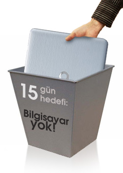 15 gün hedefi: Bilgisayar yok!