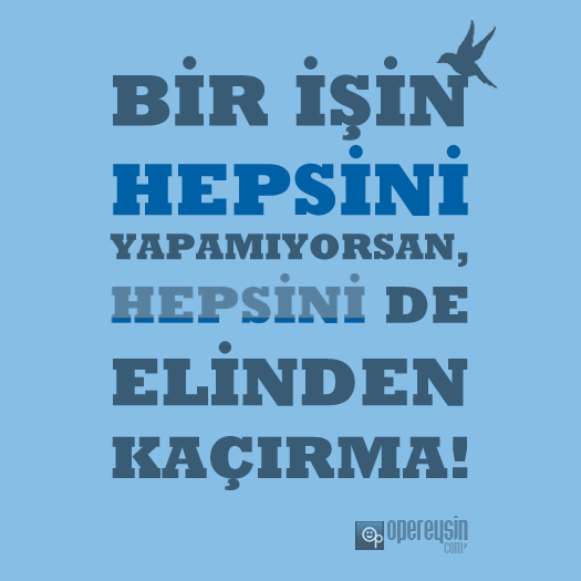 Hepsini yapamıyorsan…